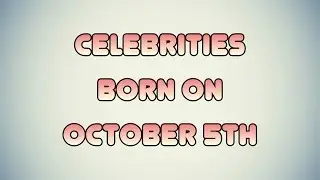 Celebrities born on October 5th