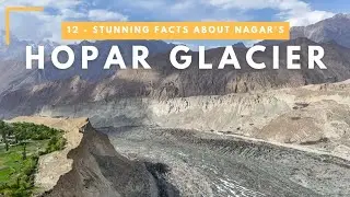 Hopar Glacier | 12 Stunning Facts About Nagar’s Black Glacier | Glaciers of Pakistan in [4K] UHD