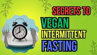 SECERTS to VEGAN Intermittent FASTING to BOOST Your Energy and Shed Pounds Naturally