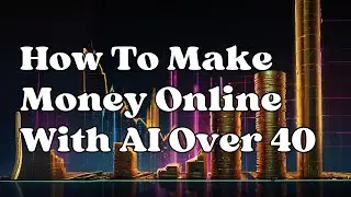 How To Make Money Online With AI Over 40