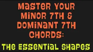 Dominando los acordes de s&eacute;ptima menor y s&eacute;ptima dominante en la guitarra - Lecci&oacute;n completa