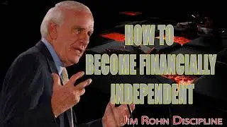 Jim Rohn Motivational Speech - HOW TO BECOME FINANCIALLY INDEPENDENT