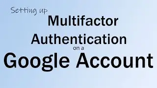 Setting up Multifactor Authentication on a Google Account