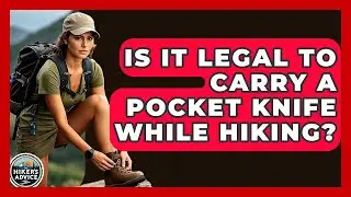 Is It Legal To Carry A Pocket Knife While Hiking? - The Hiker's Advice