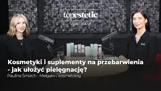 Kosmetyki na przebarwienia, jak ułożyć pielęgnację? | Topestetic x kosmetolog Paulina Śmiech-Mełgałw