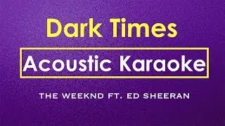 Dark Times - The Weeknd, Ed Sheeran | Karaoke Lyrics (Acoustic Guitar Karaoke) Instrumental