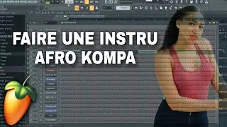 FAIRE UNE INSTRU AFROBEAT KOMPA LOVE SUR FL STUDIO | TUTORIEL AFROBEAT KOMPA LOVE
