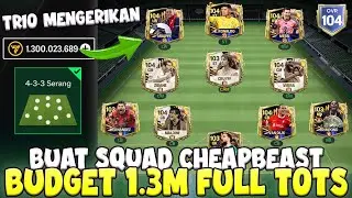CREATE A CHEAPBEAST SQUAD FULL OF TOTS, STILL GG!! BUDGET 1.3M, 4-3-3 ATTACKING FORMATION!!