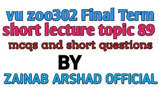 Vu Zoo302 Final term Short lecture topic 89/ Mcqs & short questions