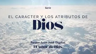 El Amor de Dios. Pastor Juan José Ospital