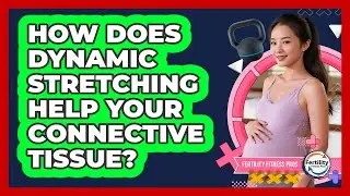 How Does Dynamic Stretching Help Your Connective Tissue? - Fertility Fitness Pro