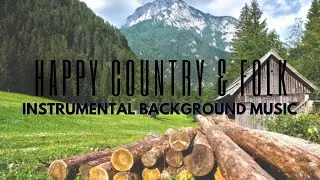Happy Country And Folk Music &bull; Instrumental Background Music