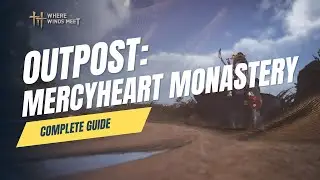Outpost: Completing Mercyheart Monastery for the First Time in Where Winds Meet