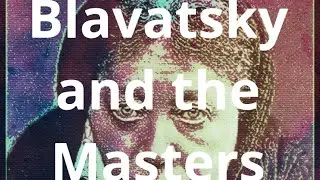 Blavatsky and the Masters of Wisdom