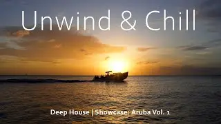 Unwind & Chill Vibes - Deep House Music for Studying or Background Music - Aruba Showcase - Vol. 1