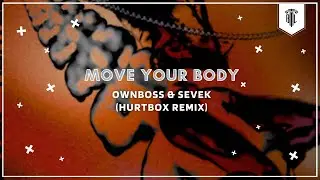 Ownboss & Sevek -  Move Your Body (Hurtbox Remix)