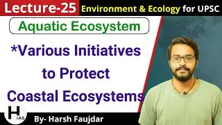 E25: Various Initiatives to Protect Coastal Ecosystems | Environment for UPSC
