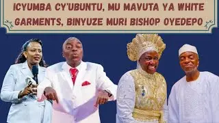 #BISHOP_OYEDEPO: AMAVUTA YA WHITE GARMENT MU CYUMBA CY'UBUNTU?????