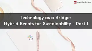 Technology as a Bridge: Hybrid Events for Sustainability - Part 1