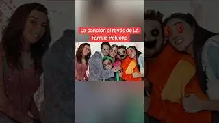 La canci&oacute;n al rev&eacute;s de La Familia Peluche