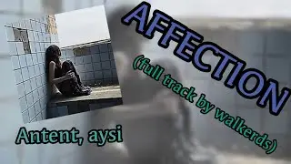 @Antent, aysi - affection (full track by walkerds)