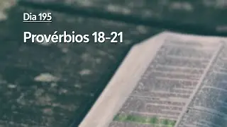 Plano de Leitura da B&iacute;blia: Dia 195 - Prov&eacute;rbios 18-21