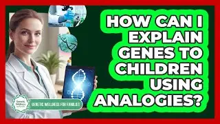 How Can I Explain Genes to Children Using Analogies?