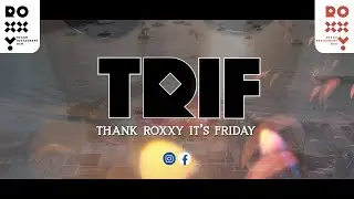 TRIF | EVERY FRIDAY AT ROXXY BEACH