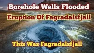 Borehole Wells Flooded Like 2021 Eruption Of Iceland Fagradalsfjall Geldingadalir Meradalir Volcano