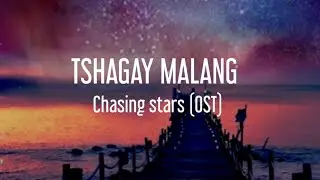 TSHAGAY MALANG LYRICS | Chasing Star [OST] #chasingstar #tiktokbhutan