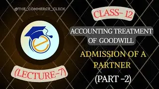 ACCOUNTING TREATMENT OF GOODWILL (ADMISSION OF A PARTNER) PART-2 | BY REENA MA'AM | Class-12