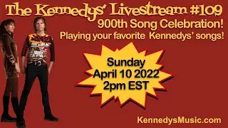 The Kennedys' Live-Stream #109: 900th Song Celebration! Sunday April 10, 2022, 2pm EST