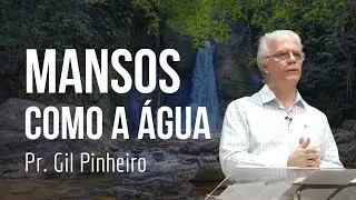 Mansos Como a &Aacute;gua (Pr.  Gil Pinheiro)