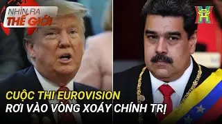Cuộc thi Eurovision rơi vào vòng xoáy chính trị | Nhìn ra thế giới