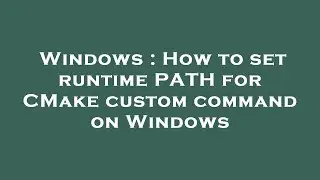 Windows : How to set runtime PATH for CMake custom command on Windows