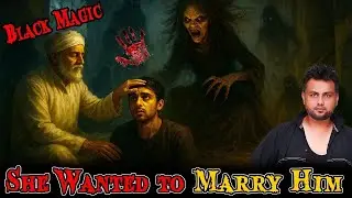 Real Black Magic Horror Story | Terrifying Kala Jadu Incident That Destroyed a Life
