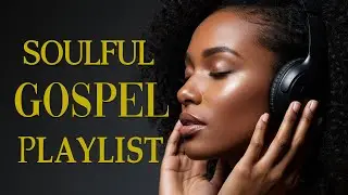 The Most Beautiful Christian Soul Music | R&B Blues Worship Playlist