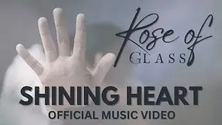 Rose of Glass - Shining Heart (Official Video)