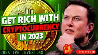 How To Get Rich With Cryptocurrency In 2023 | Creative Investing