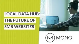 Local Data Hub: The Future of SMB Websites (Mono Solutions Webinar)