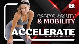 30 Minute Cardio Agility + Mobility (Accelerate Day #12)