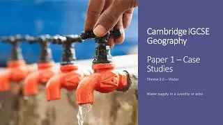 IGCSE Geography  - Paper 1 - Case Study - Water
