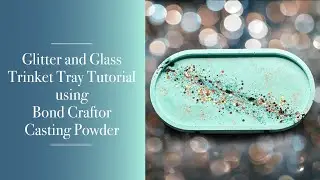 118 - Glitter and Glass Trinket Tray Tutorial using Bond Craftor Casting Powder | Crystal Resin Art
