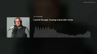 Carried Through: Trusting God in Life&rsquo;s Trials