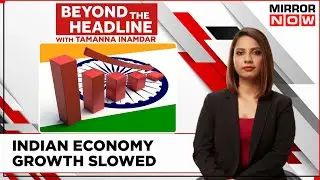 Why Indian Economy Facing Slow Growth Rate? | Will the Economy Get Recovered? | Beyond The Headline