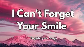 I Can't Forget Your Smile 💋(Lyrics) New Best Love Romantic English Songs 2025