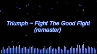 Triumph ~ Fight The Good Fight (remaster)