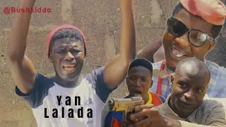 Yan lalada | Bushkiddo latest comedy 2021