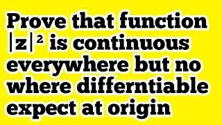 prove that function |z|&sup2; is continuous is everywhere but no where differntiable expect at origin