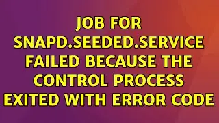 Ubuntu: Job for snapd.seeded.service failed because the control process exited with error code